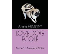 LOVE DOG ECOLE: Tome 1 : Première Etoile