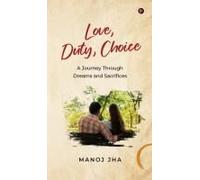 Love, Duty, Choice : A Journey Through Dreams And Sacrifices Paperback Book By Manoj Jha