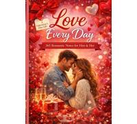 Love Every Day: 365 Romantic Notes to Deepen Your Connection and Surprise Your Partner All Year Long