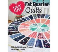 Love Fat Quarter Quilts by Love Patchwork and Quilting Love Patchwork and Quilting (Auteur)