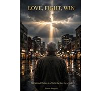 Love, Fight, Win: The Spiritual Warfare in a World that Says No to God