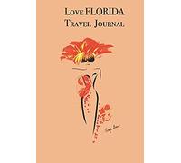 Love Florida Travel Journal: Stylishly Illustrated Little Notebook To Accompany You On Your Journey Throughout This Diverse And Beautiful State.