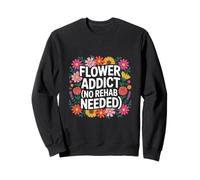 Love Flower Citation Amusante Flower Addict No Rehab Nedded Sweatshirt