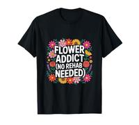 Love Flower Citation Amusante Flower Addict No Rehab Nedded T-Shirt
