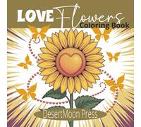 Love Flowers Coloring Book: Step into a garden of grace and affection with this romantic floral coloring experience. Bursting with charming blossoms ... to celebrate the beauty of love through art