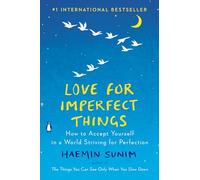 Love for Imperfect Things: How to Accept Yourself in a World Striving for Perfection
