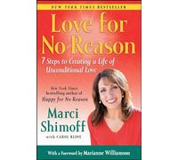 Love For No Reason: 7 Steps to Creating a Life of Unconditional Love