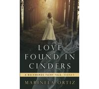 Love Found In Cinders: A Backwards Fairy Tale