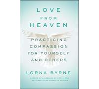 Love From Heaven: Practicing Compassion for Yourself and Others