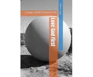 Love God First: Living a Well Ordered Life