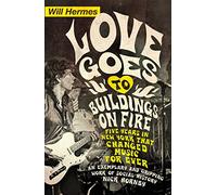 Love Goes to Buildings on Fire: Five Years in New York that Changed Music Forever