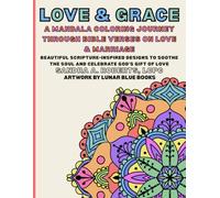 Love & Grace: A Mandala Coloring Journey Through Bible Verses on Love & Marriage: Beautiful Scripture-Inspired Designs to Soothe The Soul And Celebrate God's Gift of Love