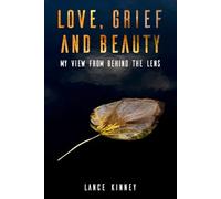 Love, Grief and Beauty: My view from behind the lens