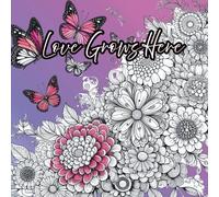 Love Grows Here: A coloring book of beauty and belief