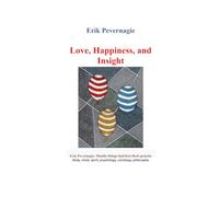 Love, Happiness, and Insight: Body, mind, spirit, psychology, sociology, philosophy