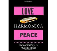 Love Harmonica Peace Harmonica Players Music Log Book: Harmonica Notebook 58 Lined Pages For Notes + 58 Staff Paper Pages For Music Composing Gift For Songwriters, Students And Musicians Alike