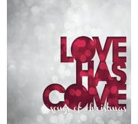 Love Has Come Songs of Christmas