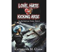 Love, Hate and kicking Arse