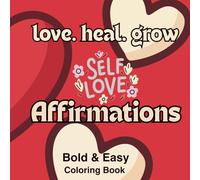 love. heal. grow. Self-Love Affirmations: Bold and Easy Coloring Book