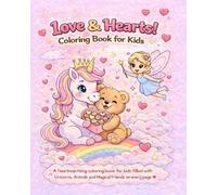 Love & Hearts! Coloring Book for Kids: A heartwarming coloring book for kids filled with Unicorns, Animals and Magical Friends!