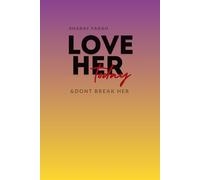 LOVE HER TODAY: & DONT BREAK HER