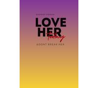 LOVE HER TODAY: & DONT BREAK HER