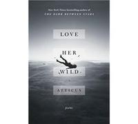 Love Her Wild: Poems | Atticus AtticusAtticus (Auteur)