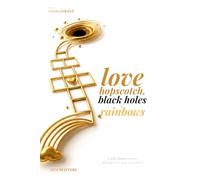 Love Hopscotch, Black Holes & Rainbows: A NON-LINEAR JOURNEY THROUGH LOVE, LOSS, AND CHOICE