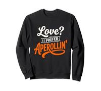 Love ? I Prefer Aperollin' Funny Spritz Citation Sweatshirt