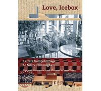 Love, Icebox: Letters from John Cage to Merce Cunningham