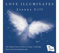 The Chapel Choir of Selwyn College, Cambridge - Love Illuminates - Joanna Gill