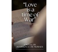 Love in a Time of War: A novel by JEFERSON O. DE MORAES