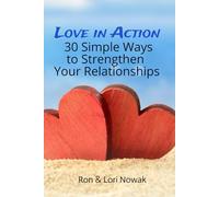 Love In Action:: 30 Simple Ways to Strengthen Your Relationships