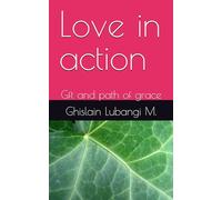 Love in action: Gft and path of grace