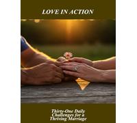 Love In Action: Thirty-One Daily Challenges For A Thriving Marriage