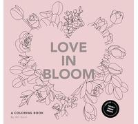 Love in Bloom: An Adult Coloring Book Featuring Romantic Floral Patterns and Frameable Wall Art