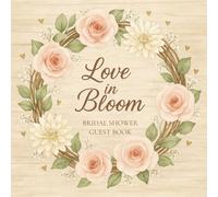 Love in Bloom Bridal Shower Guest book: A Keepsake for Wedding Wishes, Marriage Advice, and Cherished Memories - Rustic Wood & Watercolor Flowers Design