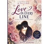 Love in Every Line: Coloring Book for Adults and Teens with Romantic Human Silhouettes, Beautiful Animals, and Floral Designs | Relaxing Gift Book with Love Quotes and Poetry