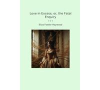 Love in Excess; or, the Fatal Enquiry