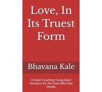 Love, In Its Truest Form: A Heart-Touching Young Adult Romance for the Ones Who Feel Deeply