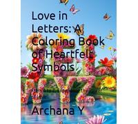 Love in Letters: A Coloring Book of Heartfelt Symbols: From A to Z, Experience the Power of Love