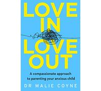 Dr Malie Coyne – Love In, Love Out – Approche bienveillante pour parents d'enfants anxieux – Broché