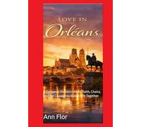 Love in Orléans: A European Romance About Faith, Choice, and the Courage to Build a Life Together
