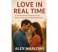 Love in Real Time: A Contemporary Romance About Second Chances and New Beginnings