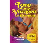Love in the Afternoon . . . and Evening Essays and Conversations on Soap Operas - Charlotte Druckman - W. w. norton & company - ebook (ePub) - Livre