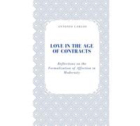 Love in the Age of Contracts: Reflections on the Formalization of Affection in Modernity