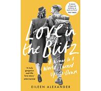 Love in the Blitz: A Woman in a World Turned Upside Down