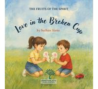 Love in the Broken Cup: A Christian Picture Book About Love, Honesty, and Kindness for Children Ages 3-6 (Fruits of the Holy Spirit)