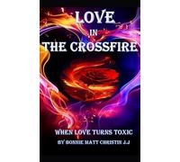 LOVE IN THE CROSSFIRE: WHEN LOVE TURNS TOXIC