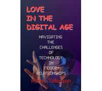 LOVE IN THE DIGITAL AGE: Navigating the Challenges of Technology in Modern Relationships